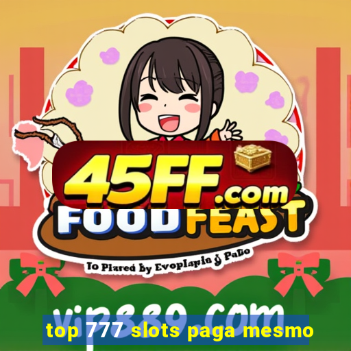 top 777 slots paga mesmo